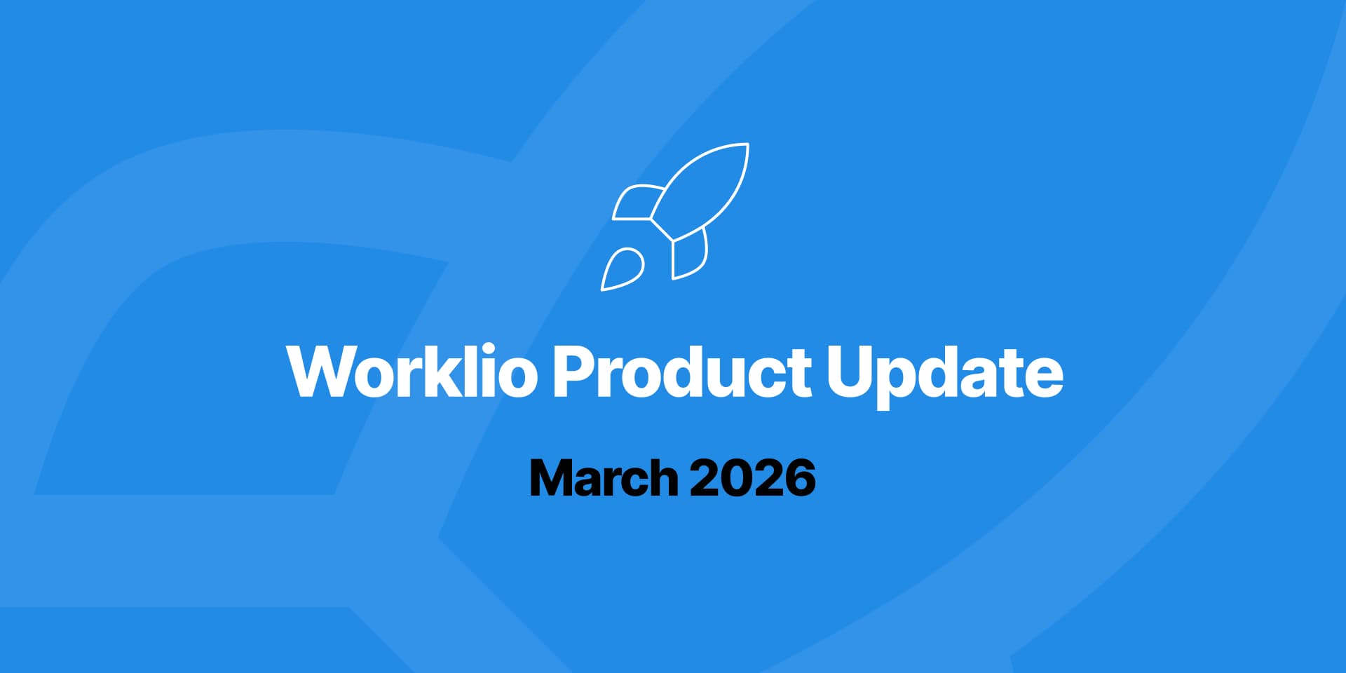 Worklio March 2026 product update highlights