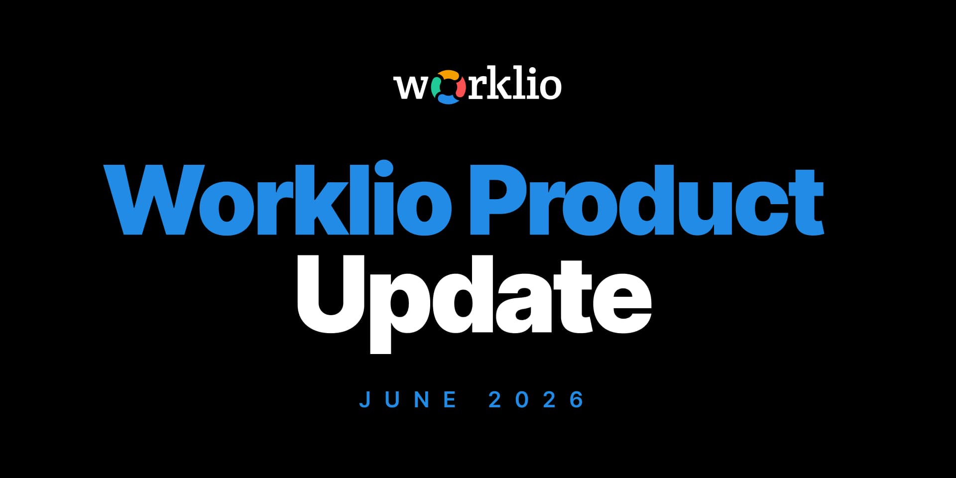 Worklio Product Update for June 2026 — one of the biggest releases of the year